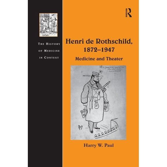 History of Medicine in Context Henri de Rothschild, 1872 1947: Medicine and Theater, (Paperback)
