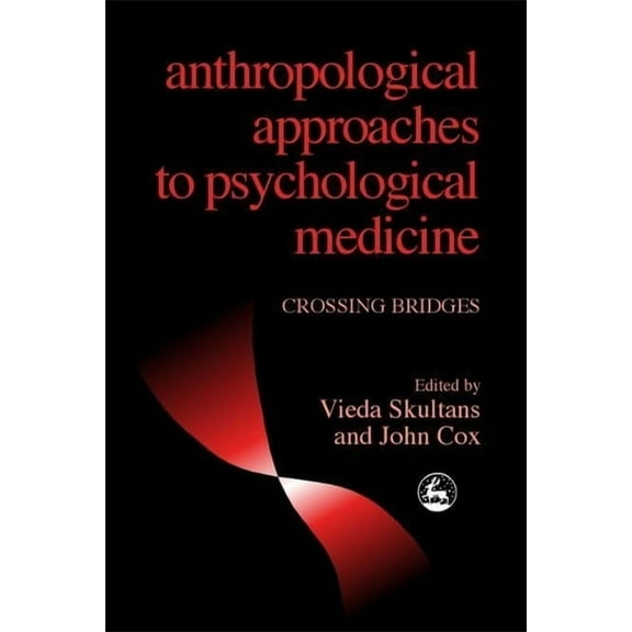 Anthropological Approaches to Psychological Medicine: Crossing Bridges, (Paperback)