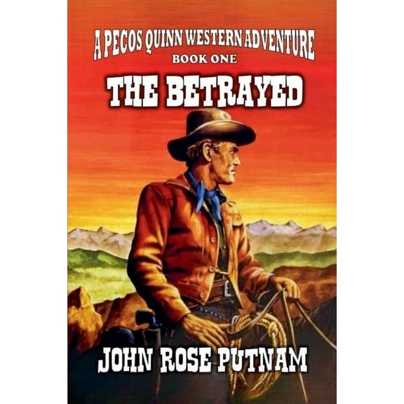 A Pecos Quinn Western Adventure The Betrayed, Book 1, (Paperback)