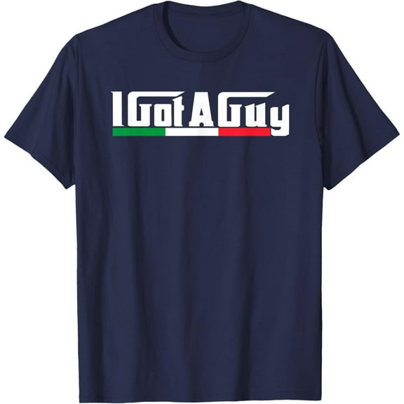 Velto Italian I Got A Guy T-Shirt All Size S-5XL