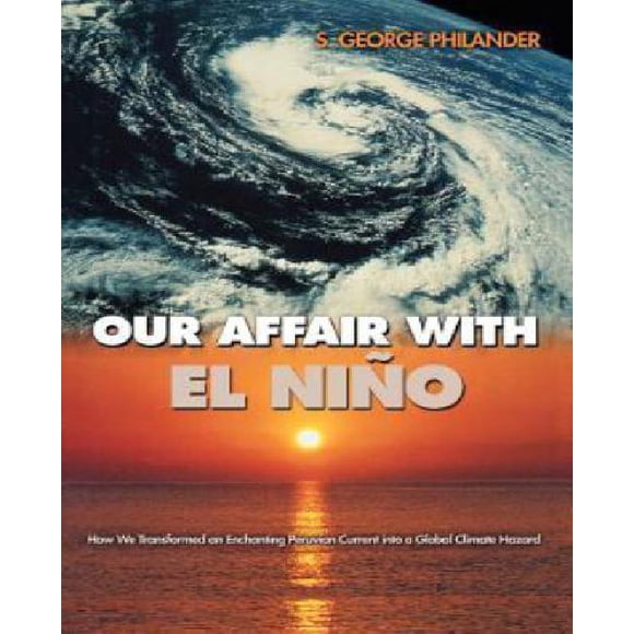 Notre Affaire avec el Nino - Comment Nous Transformons un Courant Péruvien Enchanteur en un Danger Climatique Global