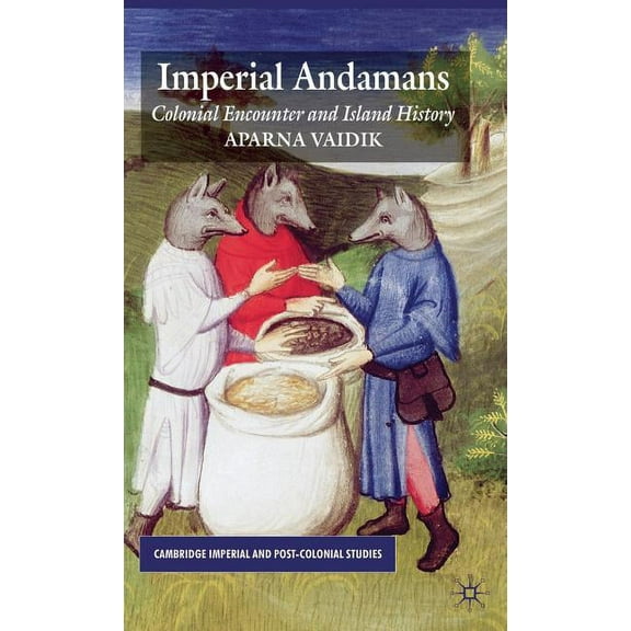 Cambridge Imperial and Post-Colonial Stu Imperial Andamans: Colonial Encounter and Island History, (Hardcover)