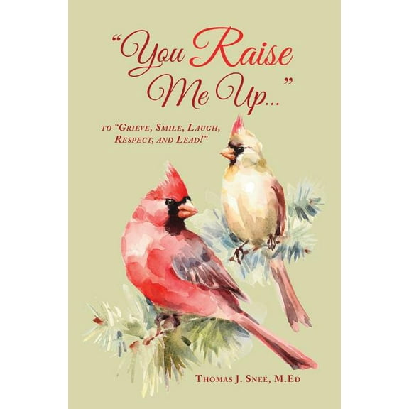 You Raise Me Up...: To Grieve, Smile, Laugh, Respect and Lead! (Paperback)