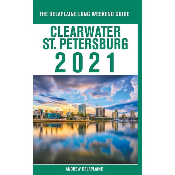 Clearwater / St. Petersburg - The Delaplaine 2021 Long Weekend Guide, (Paperback)