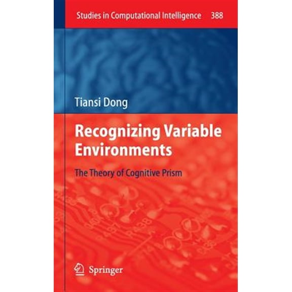 Pre-Owned Studies in Computational Intelligence: Recognizing Variable Environments: The Theory of Cognitive Prism (Hardcover)