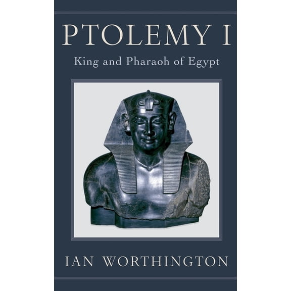 Ptolemy I: King and Pharaoh of Egypt, (Hardcover)