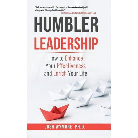 Humbler Leadership: How to Enhance Your Effectiveness and Enrich Your Life, (Hardcover)