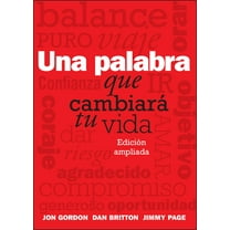 Jon Gordon Una Palabra Que CambiarÃ¡ Tu Vida, (Paperback)