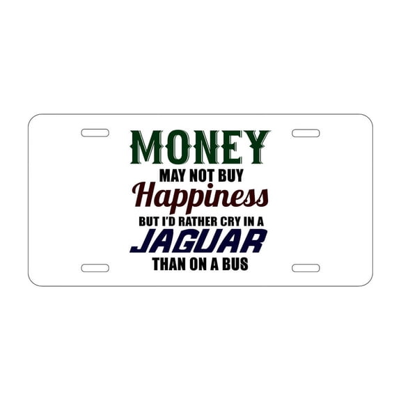 DistinctInk Custom Aluminum Vanity Front License Plate - Money Can't Buy Happiness, Rather Cry in Jaguar - Weatherproof, Pre-Drilled Holes