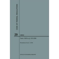 Code of Federal Regulations: Code of Federal Regulations Title 29, Labor, Parts 1900-1910(1900 to 1910. 999), 2018 (Paperback)