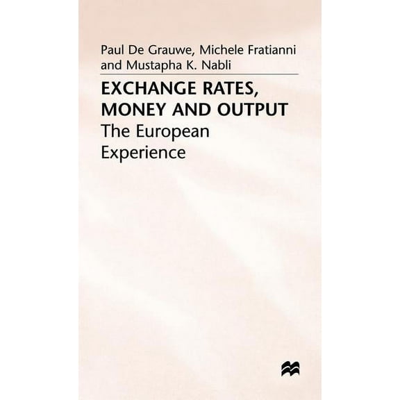European Experience Exchange Rates, Money and Output: The European Experience, (Hardcover)