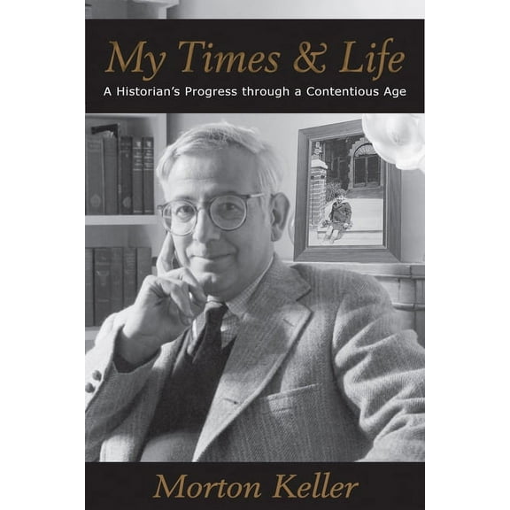 My Times & Life : A Historian's Progress Through a Contentious Age (Hardcover)