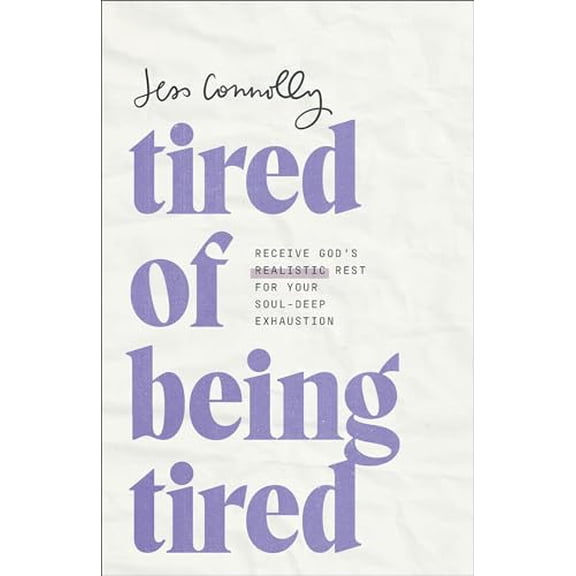 Pre-Owned Tired of Being Tired: Receive God's Realistic Rest for Your Soul-Deep Exhaustion (Paperback) 1540902501 9781540902504