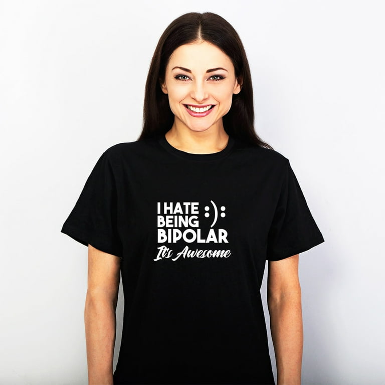 I Hate Being Bipolar It's Awesome Sarcastic Funny Smile I Hate Being Bipolar It's Awesome Sarcastic Funny Smile