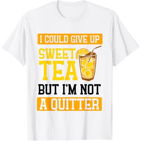 Exquisite and comfortable-I could give up sweet tea T-Shirt
