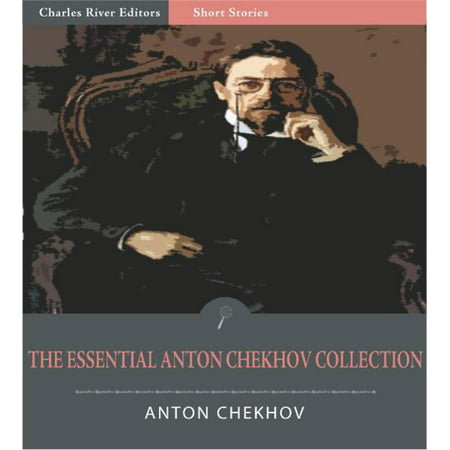 The Essential Collection of Anton Chekhovs Works: 204 Short Stories, 12 Plays, and Chekhovs Notes and Letters (Illustrated Edition) - (Anton Chekhov Best Works)