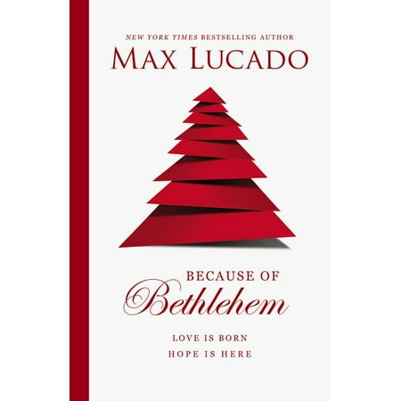 Because of Bethlehem: Love Is Born, Hope Is Here (Best Of All Max Lucado)