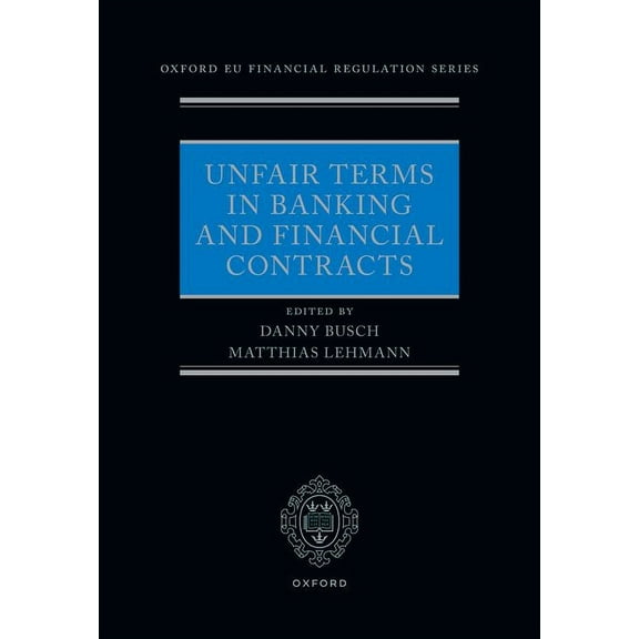 Oxford Eu Financial Regulation Unfair Terms in Banking and Financial Contracts, (Hardcover)