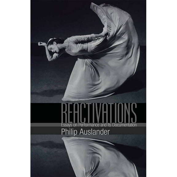 Reactivations: Essays on Performance and Its Documentation, (Paperback)