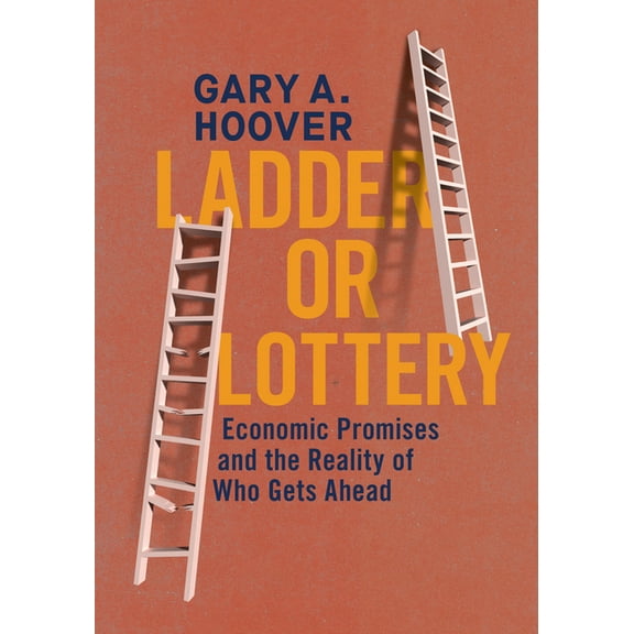 Ladder or Lottery: Economic Promises and the Reality of Who Gets Ahead, (Hardcover)