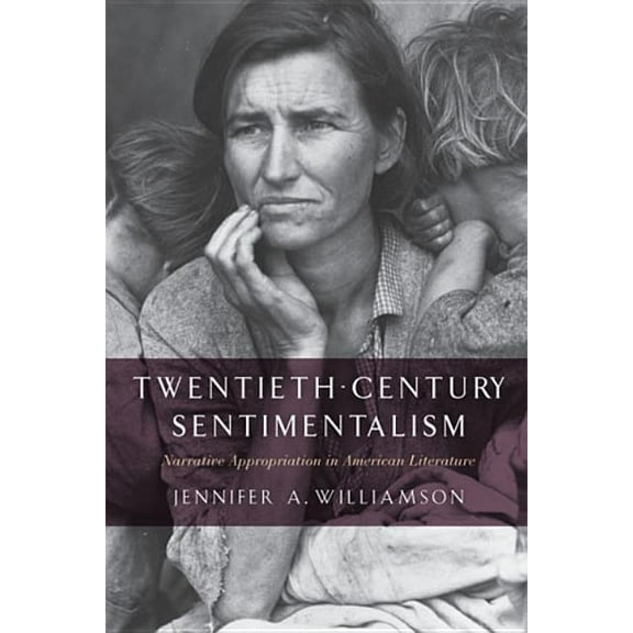 American Literatures Initiative Twentieth-Century Sentimentalism: Narrative Appropriation in American Literature, (Paperback)