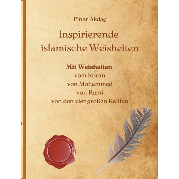Inspirierende islamische Weisheiten: Mit Weisheiten aus dem Koran, von Mohammed, von Rumi, von den vier großen Kalifen (Paperback)