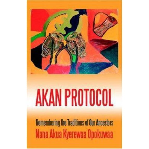 Pre-Owned Akan Protocol: Remembering the Traditions of Our Ancestors (Paperback) 0595348505 9780595348503