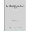 But I Don't Want to Cook!: Book [Paperback - Used]