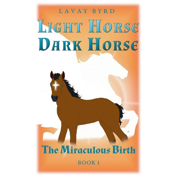 Light Horse, Dark Horse The Miraculous Birth, Book 1, (Paperback)