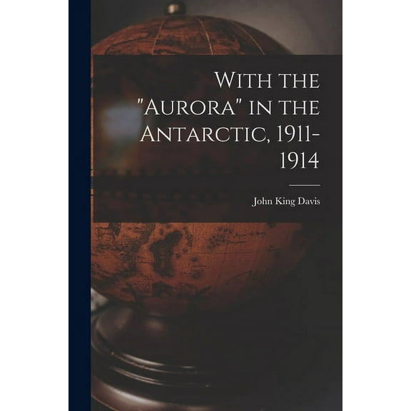 With the "Aurora" in the Antarctic, 1911-1914 (Paperback)