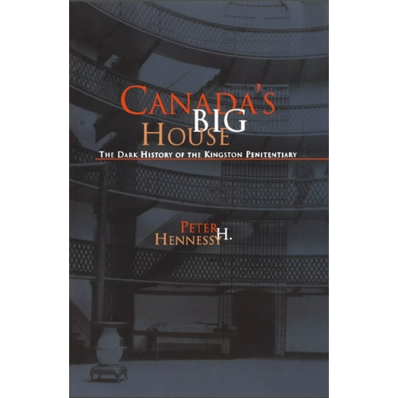 Canada's Big House: The Dark History of the Kingston Penitentiary, (Paperback)