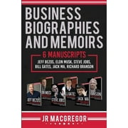 Business Biographies and Memoirs: 6 Manuscripts: Jeff Bezos, Elon Musk, Steve Jobs, Bill Gates, Jack Ma, Richard Branson, (Paperback)