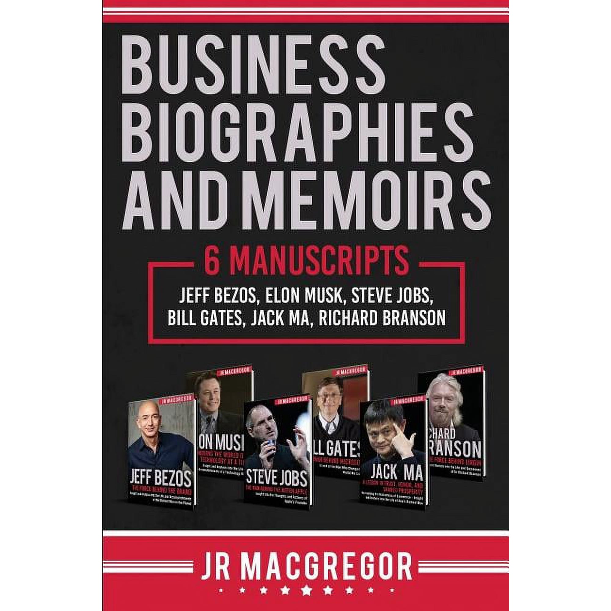 Business Biographies and Memoirs: 6 Manuscripts: Jeff Bezos, Elon Musk, Steve Jobs, Bill Gates, Jack Ma, Richard Branson, (Paperback)