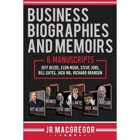 Business Biographies and Memoirs: 6 Manuscripts: Jeff Bezos, Elon Musk, Steve Jobs, Bill Gates, Jack Ma, Richard Branson (Paperback)