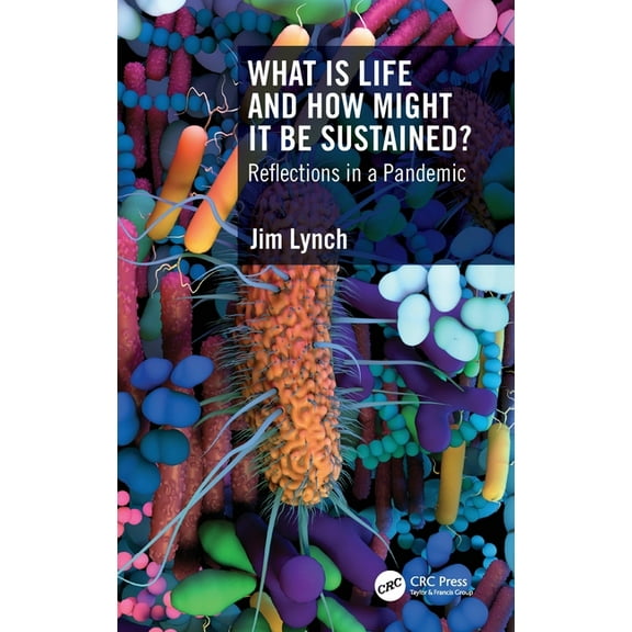 What Is Life and How Might It Be Sustained?: Reflections in a Pandemic, (Hardcover)