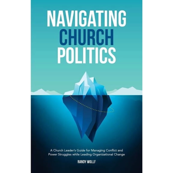 Ministrylift Church Leadership Navigating Church Politics: A Church Leader's Guide for Managing Conflict and Power Struggles while Leading Organization, Book 2, (Paperback)