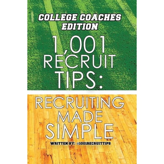 1,001 Recruit Tips: College Coach Edition: Recruiting Made Simple (Paperback)