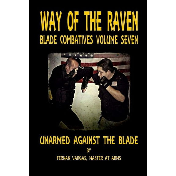Way of the Raven Blade Combative Volume Seven: Unarmed Against the Blade (Paperback)