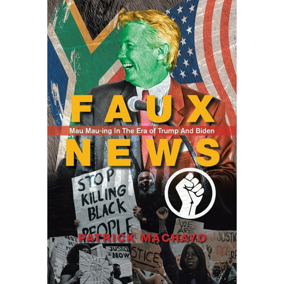 Faux News : Mau Mau-ing in the Era of Trump and Biden