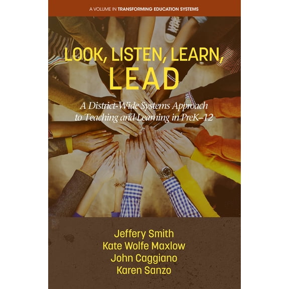 Transforming Education Systems Look, Listen, Learn, Lead: A District-Wide Systems Approach to Teaching and Learning in Prek-12, (Paperback)