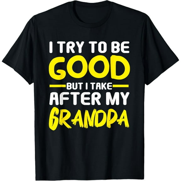 I Try To Be Good But I Take After My Grandpa Vinateg Gifts Father's Day T-shirt
