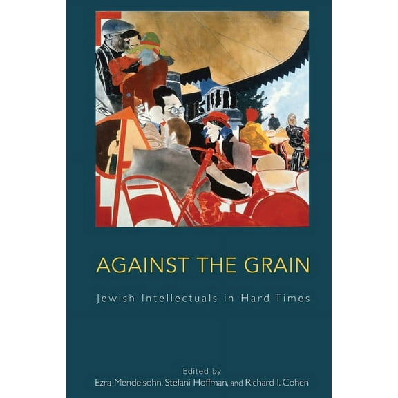 Against the Grain: Jewish Intellectuals in Hard Times, (Hardcover)