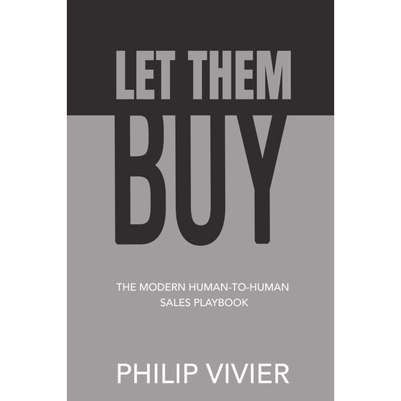 Let Them Buy - The Modern Human-To-Human Sales Playbook, (Paperback)