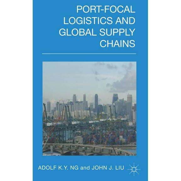 Port-Focal Logistics and Global Supply Chains, (Hardcover)