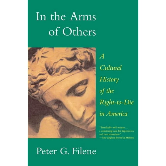 In the Arms of Others: A Cultural History of the Right-To-Die in America, (Paperback)