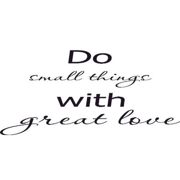 Do Small Things with Great Love, Vinyl Wall Art, Charity, Kindness