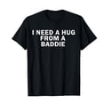 thumbnail image 3 of I Need A Hug from A Baddie Graphic Tees for Men Women 2026 Summer Casual Short Sleeve Crewneck Funny Saying T Shirt, 3 of 3