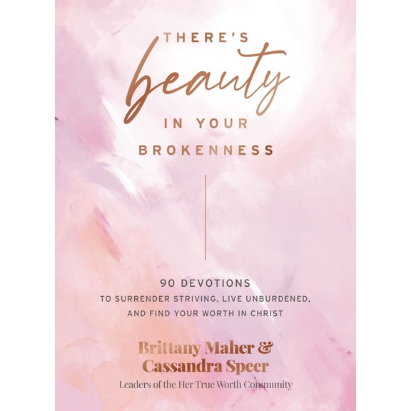 Pre-Owned There's Beauty in Your Brokenness: 90 Devotions to Surrender Striving, Live Unburdened, and Find Your Worth in Christ (Hardcover) 1400231191 9781400231195