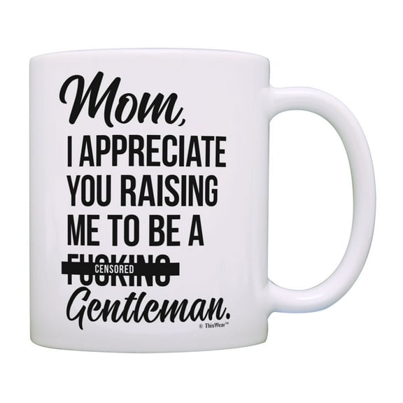 ThisWear Mom Birthday Gifts Mom Raising Me to Be a [Censored] Gentleman Mom Son 11 ounce Coffee Mug