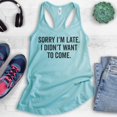 thumbnail image 2 of Sorry I'm Late I Didn't Want To Come Tank Top, Ladies Racerback Tank Top, Funny Slogan Tank, Cancun, Small, 2 of 3